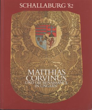 Matthias Corvinus und die Renaissance in Ungarn, Schallaburg '82