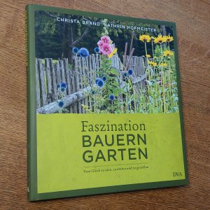 Faszination Bauerngarten - Vom Glück zu säen, zu ernten und zu genießen