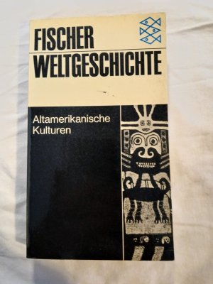 Fischer-Weltgeschichte: Band 21., Altamerikanische Kulturen / herausgegeben u. verf. von Laurette Séjourné. [Aus d. Franz. übers. von Marianne u. Christoph Schneider. (Foto: Abraham Guillen). Harald u. Ruth Bukor zeichn. d. Abb. 1, 2, 8, 58, 64, 65]