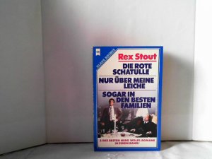 Die rote Schatulle. Nur über meine Leiche. Sogar in den besten Familien. 3 der besten Nero Wolfe Romane in einem Band. [Dt. Übers. von Heinz F. Kliem ; […]