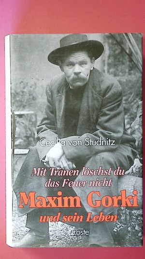 MAXIM GORKI UND SEIN LEBEN. MIT TRÄNEN LÖSCHT DU DAS FEUER NICHT.