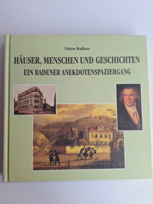 gebrauchtes Buch – Viktor Wallner – Häuser, Menschen und Geschichten. Ein Badener Anekdotenspaziergang