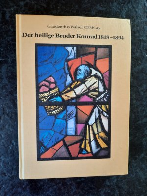 gebrauchtes Buch – Pater Gaudentius Walser OFMCap – Der heilige Bruder Konrad 1818-1894. Ein Lebensbild zum 50. Jahresgedenken seiner Heiligsprechung an Pfingsten 1934 in Rom durch Papst Pius XI.