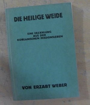 Die heilige Weide. Eine Erzählung aus dem koreanischen Missionsleben