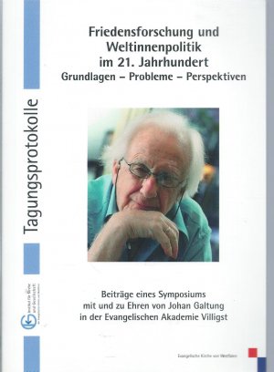 Friedensforschung und Weltinnenpolitik im 21. Jahrhundert - Grundlagen - Probleme - Perspektiven ; [Beiträge eines Symposiums mit und zu Ehren von Johan Galtung in der Evangelischen Akademie Villigst]