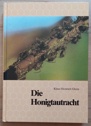 Die Honigtautracht : Wirtspflanzen ; Lachniden und Lecanien ; Ameisen, ihre Bestimmung, Vermehrung und Nestschutz ; Tautrachtbeobachtung und -beurteilung […]