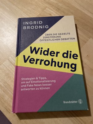 gebrauchtes Buch – Ingrid Brodnig – Wider die Verrohung – Über die gezielte Zerstörung öffentlicher Debatten: Strategien & Tipps, um auf Emotionalisierung und Fake News besser antworten zu können