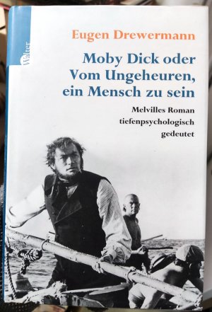 Moby Dick oder Vom Ungeheuren, ein Mensch zu sein. Melvilles Roman tiefenpsychologisch gedeutet.