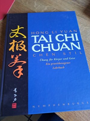 Tai Chi Chuan - Chen-Stil ; Übung für Körper und Geist ; ein praxisbezogenes Lehrbuch