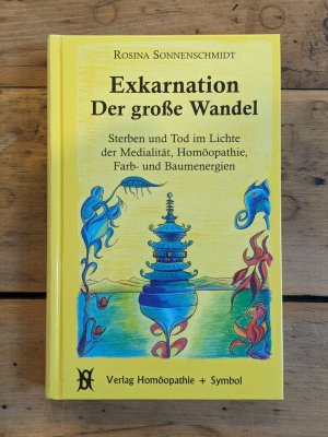 Exkarnation - der große Wandel - Sterben und Tod im Lichte der Medialität, Homöopathie, Farben- und Baumenergien