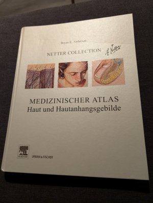 Netter collection - medizinischer Atlas: Haut und Hautanhangsgebilde / Bryan E. Anderson (Herausgeber). Dt. Übers. Sibylle Tönjes