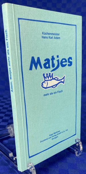 Matjes - mehr als ein Fisch ; eine kulinarische Liebeserklärung an den Hering mit zahlreichen Rezepten