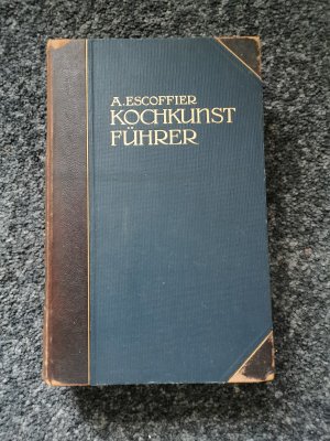 Kochkunstführer - Ein Hand- und Nachschlagebuch d. modernen franz. Küche und feinen internationalen Küche