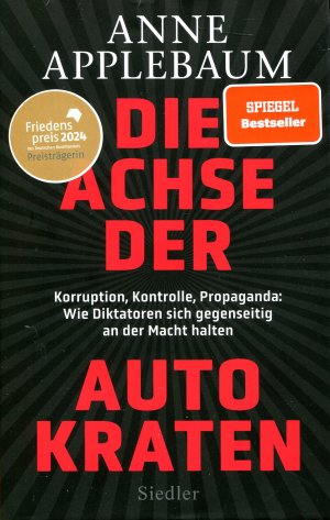 gebrauchtes Buch – ANNE APPLEBAUM – Die Achse der Autokraten – Korruption, Kontrolle, Propaganda: Wie Diktatoren sich gegenseitig an der Macht halten - FRIEDENSPREIS DES DEUTSCHEN BUCHHANDELS 2024 FÜR ANNE APPLEBAUM