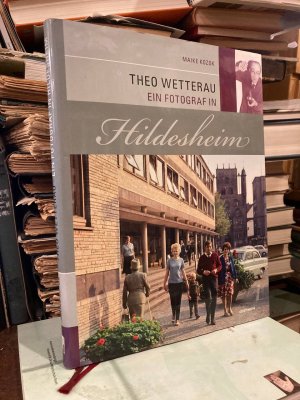 Theo Wetterau - Ein Fotograf in Hildesheim. Bild und Entwicklung der Stadt zwischen 1928 und 1978.