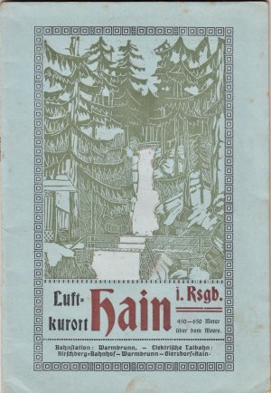 Luftkurort Hain i. Rsgb. 480 - 650 Meter über dem Meere. Bahnstation: Warmbrunn. Ausgegeben von der Ortsgruppe Hain des Riesengebirgs-Vereins.