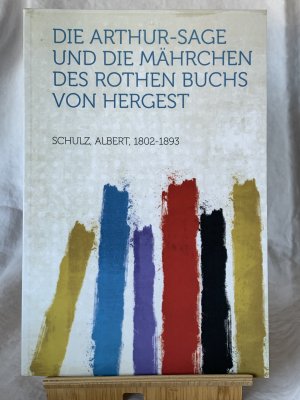 Die Arthur- Sage und die Märhchen des rothen Buchs von Hergest