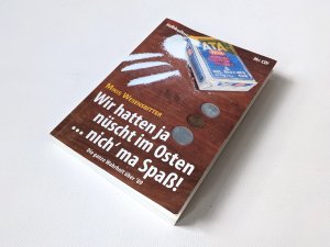 Wir hatten ja nüscht im Osten ... nich´ ma Spaß! - die ganze Wahrheit über ´89