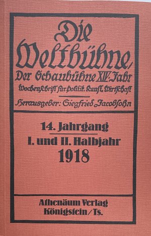 Die Weltbühne, 14.Jahrgang 1918, I. und II. Halbjahr, Reprint Athenäum 1978