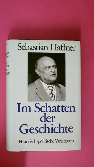 IM SCHATTEN DER GESCHICHTE. HISTORISCH-POLITISCHE VARIATIONEN.