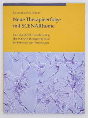 Neue Therapieerfolge mit SCENARhome - Eine ausführliche Beschreibung der SCENAR-Therapiemethode für Patienten und Therapeuten +++ TOP +++