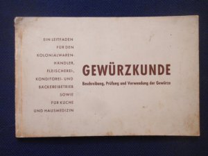 Gewürzkunde. Beschreibung, Prüfung und Verwendung der Gewürze. Ein Leitfaden für den Kolonialwarenhändler, den Fleischerei-, Konditorei- und Bäckereibetrieb […]