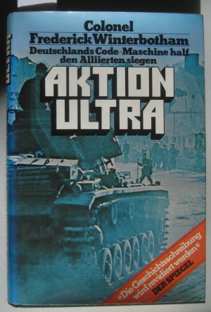 Aktion Ultra: Deutschlands Code-Maschine half den Alliierten siegen. Aus dem Englischen übersetzt von Günter Stiller.