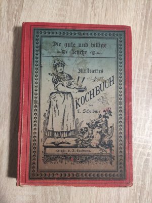 Illustrirtes praktisches Koch- und Wirthschaftsbuch für bügerliche, wie auch feinere Haushaltungen, mit Berücksichtigung der Anfängerinnen und im Kochen […]