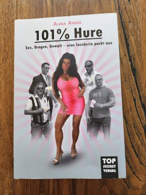 101 % Hure - Sex, Drogen, Gewalt - eine Insiderin packt aus (Pussy, signiert)