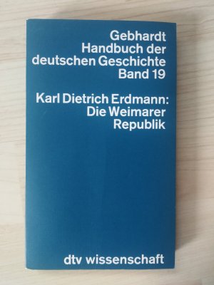 Die Weimarer Republik (Gebhardt Handbuch der deutschen Geschichte Band 19)