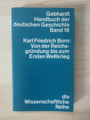 Von der Reichsgründung bis zum Ersten Weltkrieg (Gebhardt Handbuch der deutschen Geschichte Band 16)