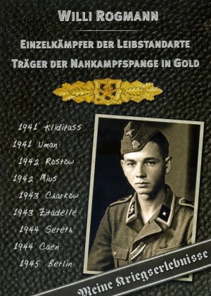 Träger der Nahkampfspange in Gold. Willi Rogmann - Einzelkämpfer der Leibstandarte