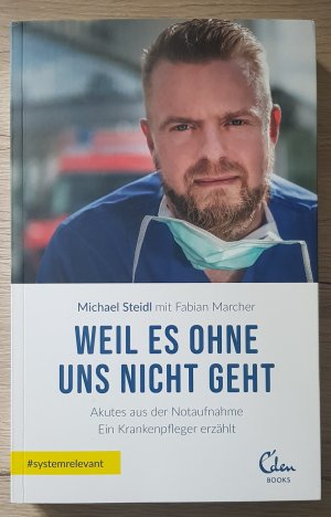 gebrauchtes Buch – Michael Steidl – Weil es ohne uns nicht geht – Akutes aus der Notaufnahme. Ein Krankenpfleger erzählt