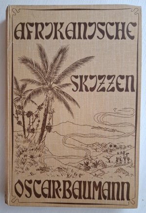 Afrikanische Skizzen von Oskar Baumann - mit 13 Lichtdruckbildern und 7 Bildern im Text