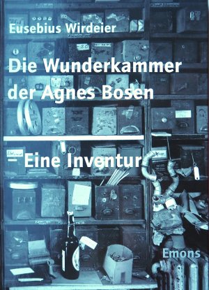 Die Wunderkammer der Agnes Bosen - eine Inventur