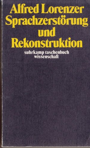 Sprachzerstörung und Rekonstruktion – Vorarbeiten zu einer Metatheorie der Psychoanalyse