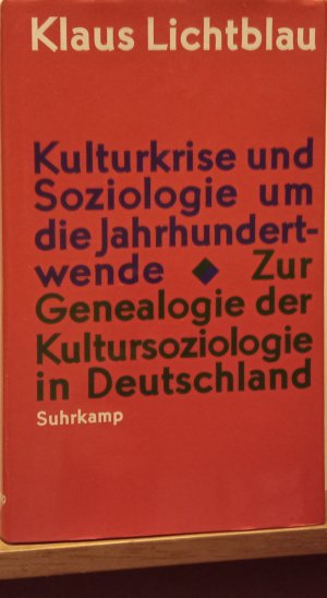 Kulturkrise und Soziologie um die Jahrhundertwende: zur Genealogie der Kultursoziologie in Deutschland