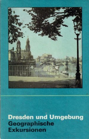 Dresden und Umgebung. Geographische Exkursionen. = Geographische Bausteine. Neue Reihe, Heft 37.