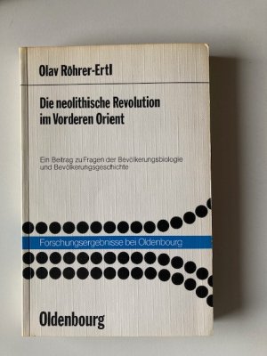 Die Neolithische Revolution im Vorderen Orient - ein Beitrag zu Fragen d. Bevölkerungsbiologie und Bevölkerungsgeschichte ; [meinem Lehrer Gottfried Kurth […]