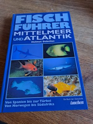 gebrauchtes Buch – Helmut Debelius – Fischführer Mittelmeer und Atlantik - über 800 Farbfotos aus dem natürlichen Lebensraum der Meeresfische ; [von Spanien bis zur Türkei, von Norwegen bis Südafrika]