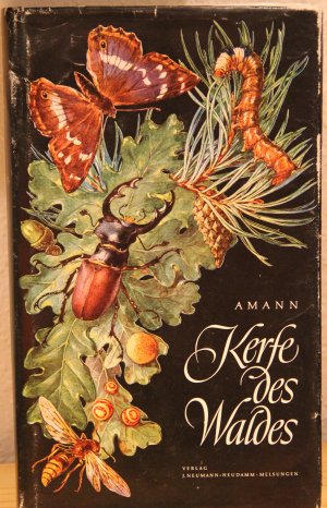 Kerfe des Waldes - Taschenbildbuch d. beachtenswertesten Käfer, Schmetterlinge und sonstigen Kerfe d. mitteleurop. Waldes, ihrer Entwicklungsstufen und […]