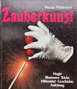 Zauberkunst - Magie, Illusionen, Tricks ; Geschichte, Hilfsmittel, Anleitung