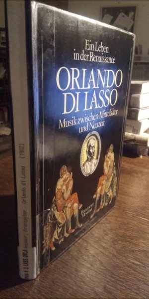 Orlando di Lasso - ein Leben in der Renaissance ; Musik zwischen Mittelalter und Neuzeit