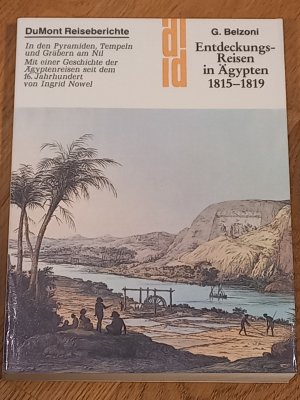 Entdeckungsreisen in Ägypten 1815-1819. In den Pyramiden, Tempeln und Gräbern am Nil. Mit einer Geschichte der Ägyptenreisen seit dem 16. Jahrhundert von Ingrid Nowel