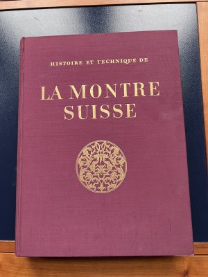 Histoire et Technique de la Montre Suisse. De ses Origines a nos Jours. [Hardcover]