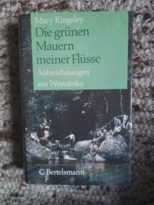 Die grünen Mauern meiner Flüsse - Aufzeichnungen aus Westafrika