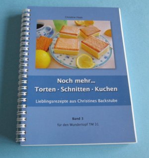 Noch mehr... Torten - Schnitten - Kuchen – Lieblingsrezepte aus Christines Backstube (Band 3)