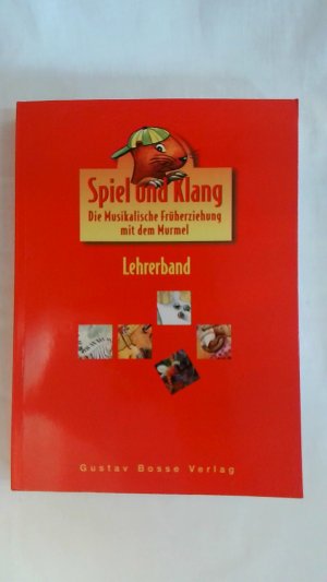 SPIEL UND KLANG - MUSIKALISCHE FRÜHERZIEHUNG MIT DEM MURMEL. FÜR KINDER ZWISCHEN 4 UND 6 JAHREN: LEHRERBAND.