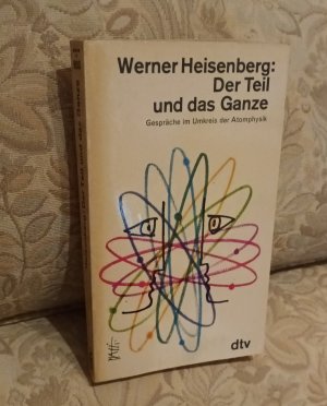 Der Teil und das Ganze - Gespräche im Umkreis der Atomphysik