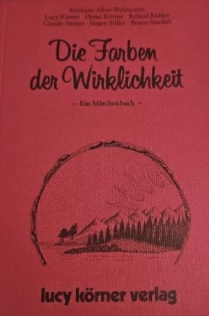 gebrauchtes Buch – Kristiane Allert-Wybranietz, Lucy Körner – Die Farben der Wirklichkeit - Ein Märchenbuch